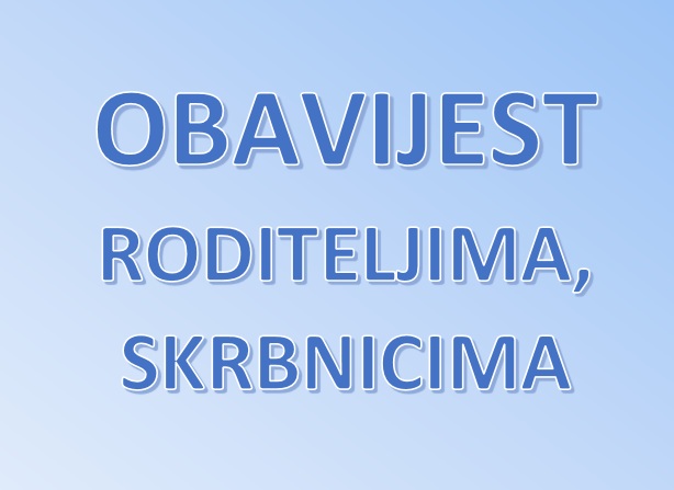 OBAVIJEST RODITELJIMA, SKRBNICIMA