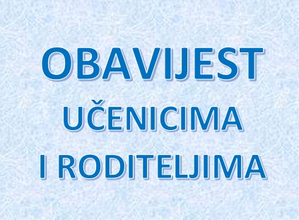 OBAVIJEST UČENICIMA I RODITELJIMA